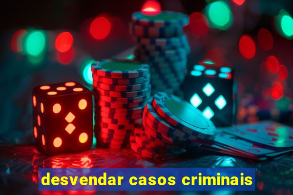 desvendar casos criminais